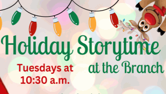 Holiday story time at the branch tuesdays at 10:30 am